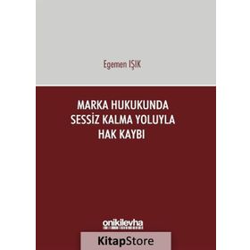 Marka Hukukunda Sessiz Kalma Yoluyla Hak Kaybı - Egemen Işık