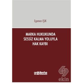 Marka Hukukunda Sessiz Kalma Yoluyla Hak Kaybı - Egemen Işık