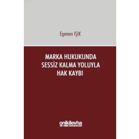 Marka Hukukunda Sessiz Kalma Yoluyla Hak Kaybı - Egemen Işık