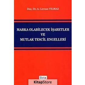 MARKA OLABILECEK İŞARETLER VE MUTLAK TESCIL ENGELLERI - A. LERZAN YILMAZ