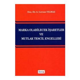 MARKA OLABILECEK İŞARETLER VE MUTLAK TESCIL ENGELLERI - A. LERZAN YILMAZ