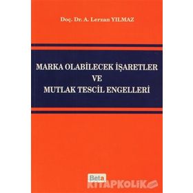 MARKA OLABILECEK İŞARETLER VE MUTLAK TESCIL ENGELLERI - A. LERZAN YILMAZ