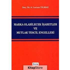 MARKA OLABILECEK İŞARETLER VE MUTLAK TESCIL ENGELLERI - A. LERZAN YILMAZ