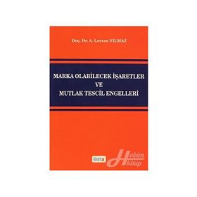 MARKA OLABILECEK İŞARETLER VE MUTLAK TESCIL ENGELLERI - A. LERZAN YILMAZ