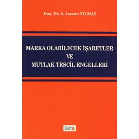 MARKA OLABILECEK İŞARETLER VE MUTLAK TESCIL ENGELLERI - A. LERZAN YILMAZ