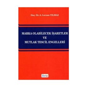 MARKA OLABILECEK İŞARETLER VE MUTLAK TESCIL ENGELLERI - A. LERZAN YILMAZ