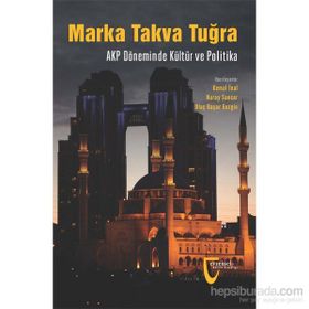 Marka Takva Tuğra - AKP Döneminde Kültür ve Politika - Nuray Sancar Ulaş Başar Gezgin Kemal İnal