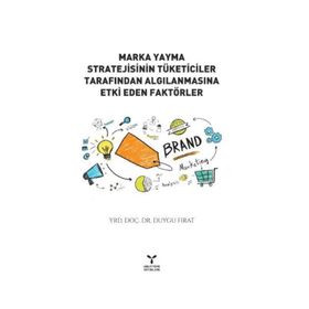 Marka Yayma Stratejisinin Tüketiciler Tarafından Algılanmasına Etki Eden Faktörler - Yrd. Doç. Dr. Duygu Fırat
