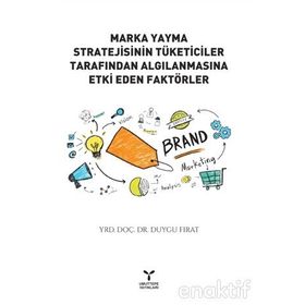Marka Yayma Stratejisinin Tüketiciler Tarafından Algılanmasına Etki Eden Faktörler - Yrd. Doç. Dr. Duygu Fırat