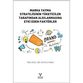 Marka Yayma Stratejisinin Tüketiciler Tarafından Algılanmasına Etki Eden Faktörler - Yrd. Doç. Dr. Duygu Fırat