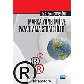 MARKA YÖNETİMİ VE PAZARLAMA STRATEJILERI - S. BORA ÇAVUŞOĞLU