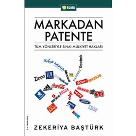 MARKADAN PATENTE TÜM YÖNLERİYLE SINAİ MÜLKİYET HAKLARI - ZEKERIYA BAŞTÜRK