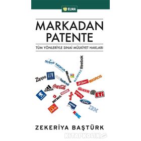 MARKADAN PATENTE TÜM YÖNLERİYLE SINAİ MÜLKİYET HAKLARI - ZEKERIYA BAŞTÜRK