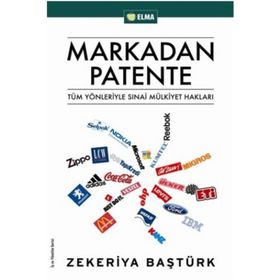 MARKADAN PATENTE TÜM YÖNLERİYLE SINAİ MÜLKİYET HAKLARI - ZEKERIYA BAŞTÜRK