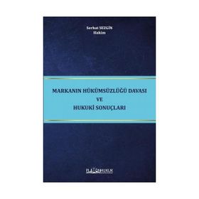 Markanın Hükümsüzlüğü Davası ve Hukuki Sonuçları - Serhat Sezgin