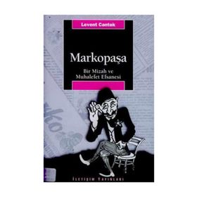 MARKOPAŞA BIR MIZAH VE MUHALEFET EFSANESI - LEVENT CANTEK
