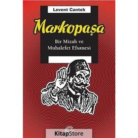 MARKOPAŞA BIR MIZAH VE MUHALEFET EFSANESI - LEVENT CANTEK