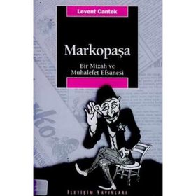 MARKOPAŞA BIR MIZAH VE MUHALEFET EFSANESI - LEVENT CANTEK