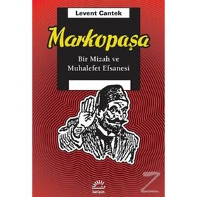 MARKOPAŞA BIR MIZAH VE MUHALEFET EFSANESI - LEVENT CANTEK