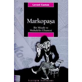 MARKOPAŞA BIR MIZAH VE MUHALEFET EFSANESI - LEVENT CANTEK