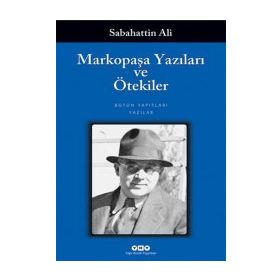 MARKOPAŞA YAZILARI VE ÖTEKİLER - SABAHATTIN ALI