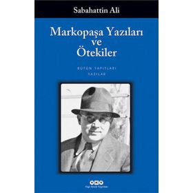 MARKOPAŞA YAZILARI VE ÖTEKİLER - SABAHATTIN ALI