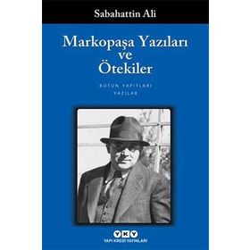 MARKOPAŞA YAZILARI VE ÖTEKİLER - SABAHATTIN ALI
