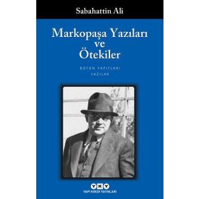 MARKOPAŞA YAZILARI VE ÖTEKİLER - SABAHATTIN ALI
