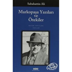 MARKOPAŞA YAZILARI VE ÖTEKİLER - SABAHATTIN ALI