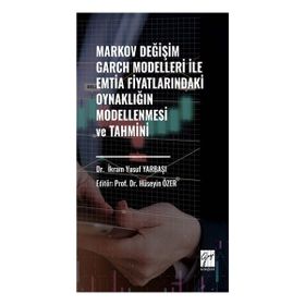 Markov Değişim Garch Modelleri İle Emtia Fiyatlarındaki Oynaklığın Modellenmesi ve Tahmini Gazi Kitabevi