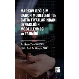 Markov Değişim Garch Modelleri İle Emtia Fiyatlarındaki Oynaklığın Modellenmesi ve Tahmini Gazi Kitabevi