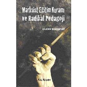 MARKSIST EĞİTİM KURAMI VE RADIKAL PEDAGOJI - GLENN RIKOWSKI