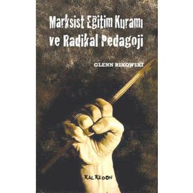MARKSIST EĞİTİM KURAMI VE RADIKAL PEDAGOJI - GLENN RIKOWSKI