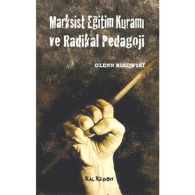MARKSIST EĞİTİM KURAMI VE RADIKAL PEDAGOJI - GLENN RIKOWSKI
