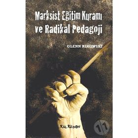 MARKSIST EĞİTİM KURAMI VE RADIKAL PEDAGOJI - GLENN RIKOWSKI