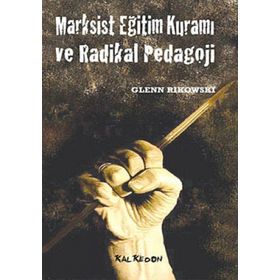 MARKSIST EĞİTİM KURAMI VE RADIKAL PEDAGOJI - GLENN RIKOWSKI