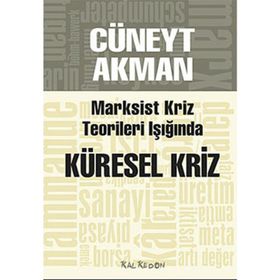 MARKSIST KRIZ KURAMLARI IŞIĞINDA KÜRESEL KRIZ - CÜNEYT AKMAN