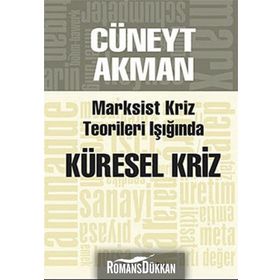 MARKSIST KRIZ KURAMLARI IŞIĞINDA KÜRESEL KRIZ - CÜNEYT AKMAN