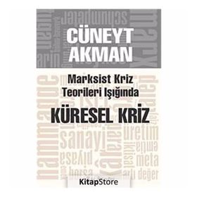 MARKSIST KRIZ KURAMLARI IŞIĞINDA KÜRESEL KRIZ - CÜNEYT AKMAN