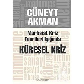 MARKSIST KRIZ KURAMLARI IŞIĞINDA KÜRESEL KRIZ - CÜNEYT AKMAN