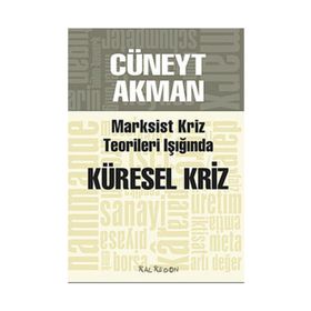 MARKSIST KRIZ KURAMLARI IŞIĞINDA KÜRESEL KRIZ - CÜNEYT AKMAN
