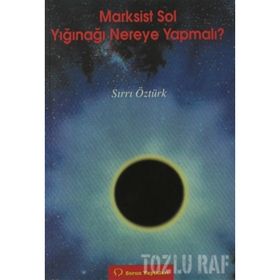 MARKSIST SOL YIĞINAĞI NEREYE YAPMALI - SIRRI ÖZTÜRK