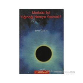 MARKSIST SOL YIĞINAĞI NEREYE YAPMALI - SIRRI ÖZTÜRK