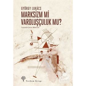 Marksizm mi Varoluşçuluk mu? - György Lukacs