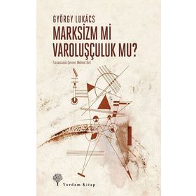 Marksizm mi Varoluşçuluk mu? - György Lukacs