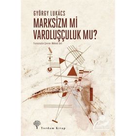 Marksizm mi Varoluşçuluk mu? - György Lukacs