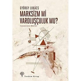 Marksizm mi Varoluşçuluk mu? - György Lukacs