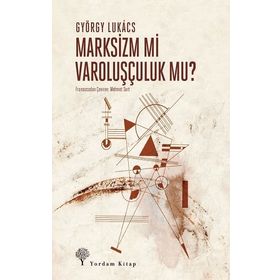 Marksizm mi Varoluşçuluk mu? - György Lukacs