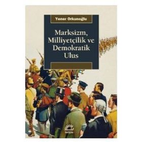 Marksizm, Milliyetçilik ve Demokratik Ulus - Yener Orkunoğlu