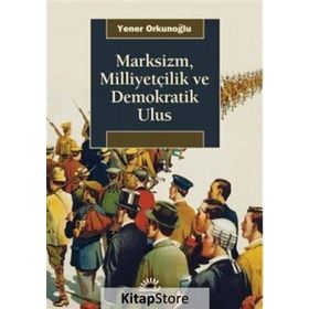 Marksizm, Milliyetçilik ve Demokratik Ulus - Yener Orkunoğlu